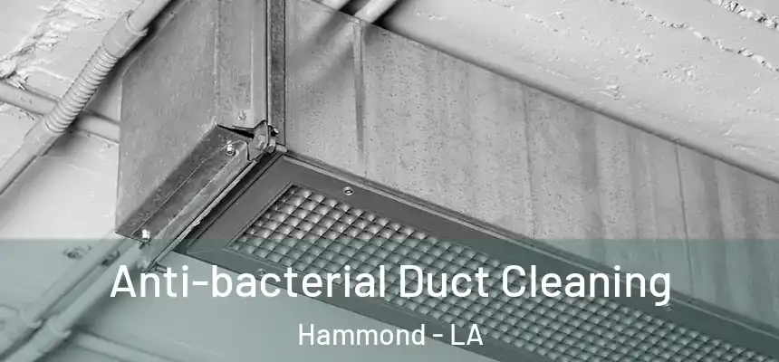  Anti-bacterial Duct Cleaning Hammond - LA