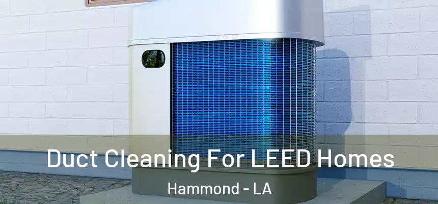  Duct Cleaning For LEED Homes Hammond - LA
