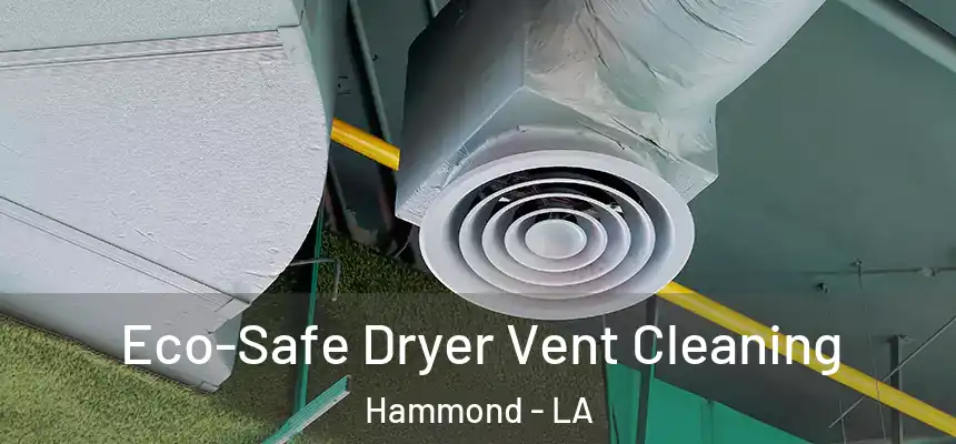  Eco-Safe Dryer Vent Cleaning Hammond - LA
