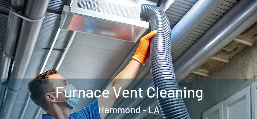 Furnace Vent Cleaning Hammond - LA