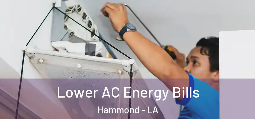  Lower AC Energy Bills Hammond - LA