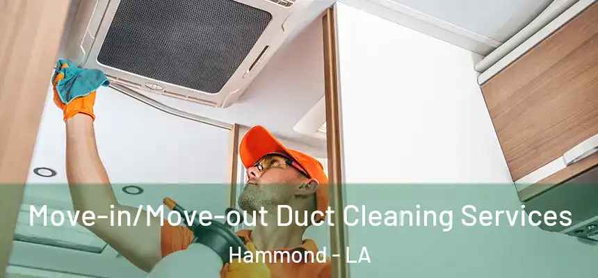  Move-in/Move-out Duct Cleaning Services Hammond - LA