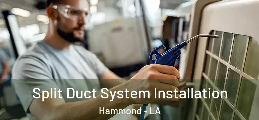  Split Duct System Installation Hammond - LA