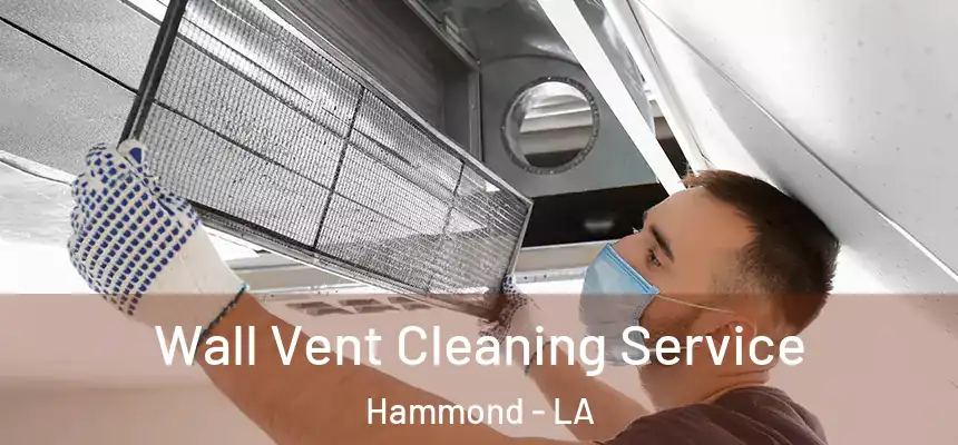  Wall Vent Cleaning Service Hammond - LA